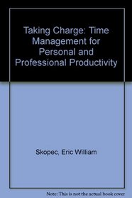 Taking Charge: Time Management for Personal  Professional Productivity