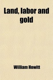 Land, labor and gold