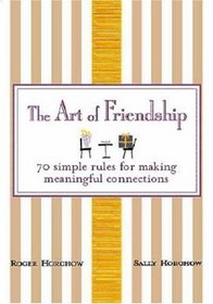 The Art of Friendship: 70 Simple Rules for Making Meaningful Connections