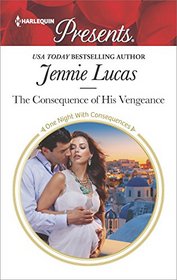 The Consequence of His Vengeance (One Night With Consequences) (Harlequin Presents, No 3499)