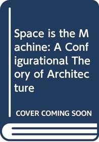 Space is the Machine : A Configurational Theory of Architecture