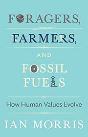 Foragers, Farmers, and Fossil Fuels: How Human Values Evolve (University Center for Human Values)