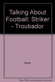 Talking about Football : Striker - Troubador