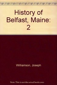 BELFAST, Maine, The History of the City of. Volume II, 1875-1900