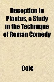 Deception in Plautus, a Study in the Technique of Roman Comedy