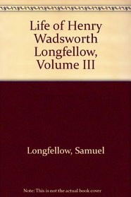 Life of Henry Wadsworth Longfellow, Volume III