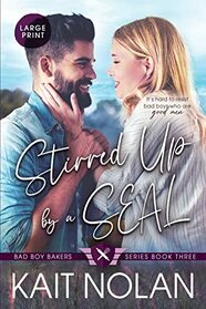 Stirred Up by a SEAL (Bad Boy Bakers, Bk 3) (Large Print)
