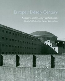 Europe's Deadly Century: Perspectives on 20th-century Conflict Heritage (Landscapes of War)