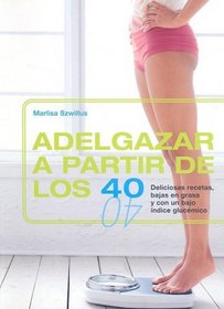 Adelgazar a Partir De Los 40/ Lose Weight After 40 (Spanish Edition)