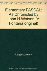 Elementary PASCAL: As Chronicled by John H.Watson (A Fontana Original)