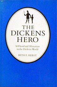 The Dickens Hero: Selfhood amd Alienation in the Dickens World.