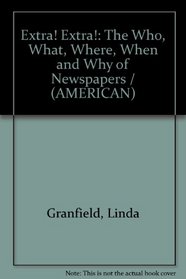 Extra! Extra!: The Who, What, Where, When, and Why of Newspapers