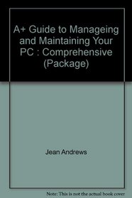 A+ Guide to Manageing and Maintaining Your PC : Comprehensive (Package)