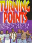 Turning Points: Sharing My Faith With My Friends (Youth Reaching Youth)
