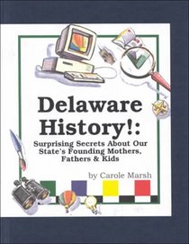 Delaware History!: Surprising Secrets About Our State's Founding Mothers, Fathers  Kids! (Carole Marsh Delaware Books)