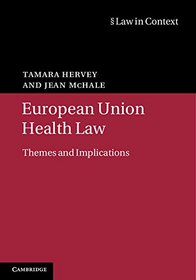 European Union Health Law: Themes and Implications (Law in Context)