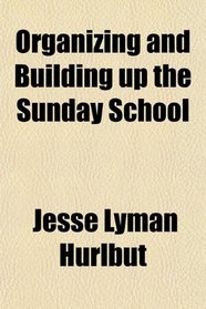 Organizing and Building up the Sunday School