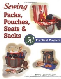 Sewing Packs, Pouches, Seats  Sacks : 30 Easy Projects