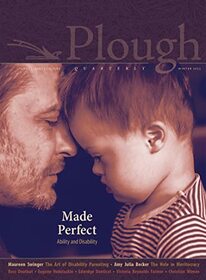 Plough Quarterly No. 30 ? Made Perfect: Ability and Disability
