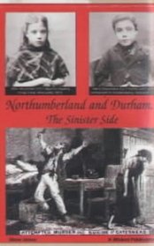 Northumberland and Durham....the Sinister Side: Crime and Punishment, 1837-1914