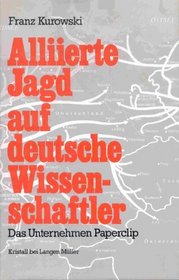 Alliierte Jagd auf deutsche Wissenschaftler: Das Unternehmen Paperclip (German Edition)
