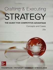 Crafting & Executing Strategy: The Quest for Competitive Advantage:  Concepts and Cases