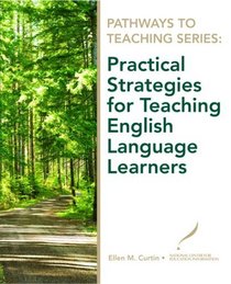 Pathways to Teaching Series: Practical Strategies for Teaching English Language Learners