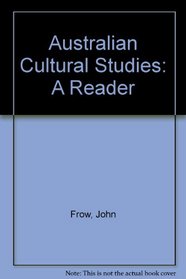 Australian Cultural Studies: A Reader
