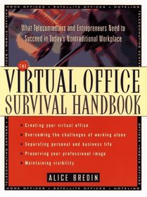 The Virtual Office Survival Handbook : What Telecommuters and Entrepreneurs Need to Succeed in Today's Nontraditional Workplace