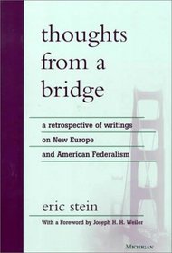 Thoughts from a Bridge : A Retrospective of Writings on New Europe and American Federalism