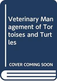 Veterinary Management of Tortoises and Turtles