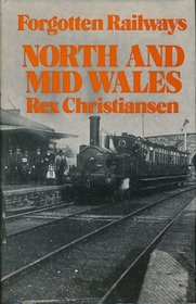 Forgotten Railways: North and Mid Wales (Forgotten railways series)