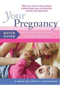 Your Pregnancy Quick Guide: Understaning and Enchancing Your Baby's Development: What You Need to Know About Helping Baby Grow Emotionally, Socially and Physically (Your Pregnancy)
