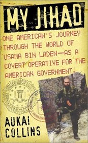 My Jihad: One American's Journey Through the World of Usama Bin Laden--as a Covert Operative for the American Government