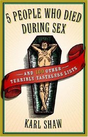 5 People Who Died During Sex and 100 Other Terribly Tasteless Lists