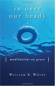 In Over Our Heads: Meditations on Grace