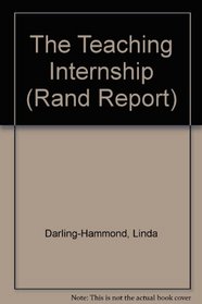 The Teaching Internship: Practical Preparation for a Licensed Profession (Rand Corporation//Rand Report)