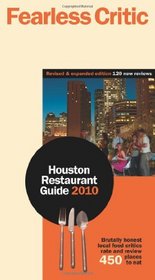 Fearless Critic Houston Restaurant Guide 2010 (Fearless Critic: Houston Restaurant Guide)