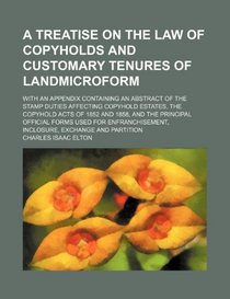 A treatise on the law of copyholds and customary tenures of landmicroform; with an appendix containing an abstract of the stamp duties affecting ... 1858, and the principal official forms used