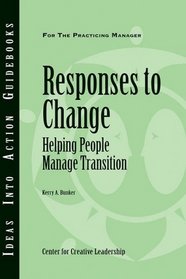 Responses to Change: Helping People Make Transitions (J-B CCL (Center for Creative Leadership))
