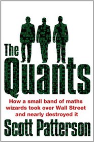 The Quants: The Maths Geniuses Who Brought Down Wall Street. Scott Patterson