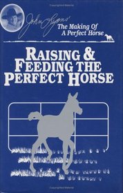 Raising & Feeding the Perfect Horse (John Lyons Perfect Horse Library)