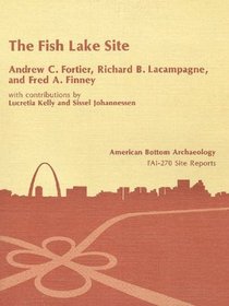 Fish Lake (11-MO-608) Site: A LATE WOODLAND OCCUPATION. VOL. 8 (American Bottom Archaeology)