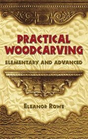 Practical Woodcarving : Elementary and Advanced