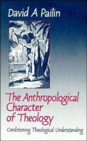 The Anthropological Character of Theology : Conditioning Theological Understanding