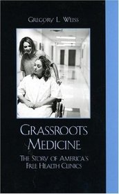 Grass Roots Medicine: The Story of America's Free Health Clinics