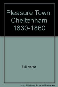 Pleasure town; Cheltenham 1830 to 1860