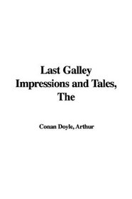 Last Galley Impressions and Tales