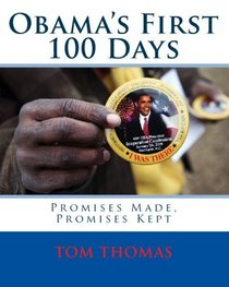 Obama's First 100 Days: Promises Made, Promises Kept (Volume 1)