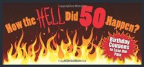 How the HELL Did 50 Happen?: Birthday Coupons to Ease the Pain